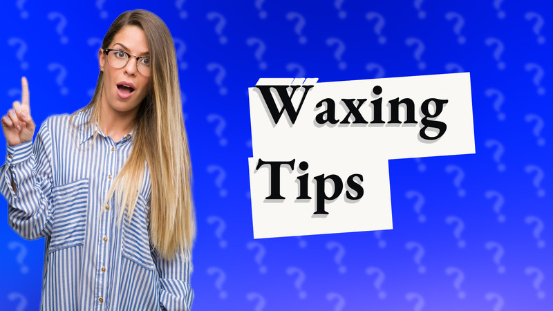 Waxing Tips