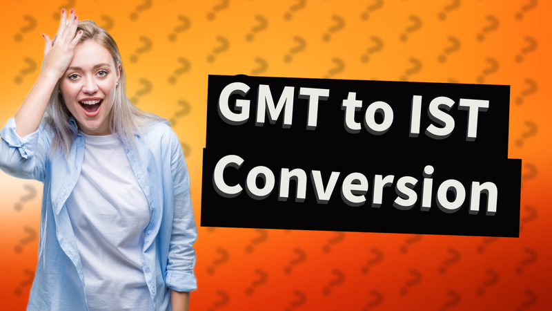 GMT to IST Conversion