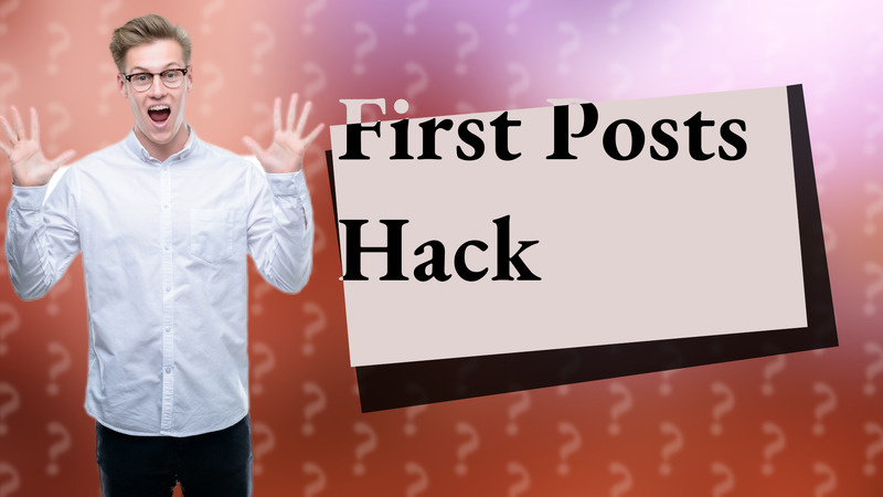 First Posts Hack