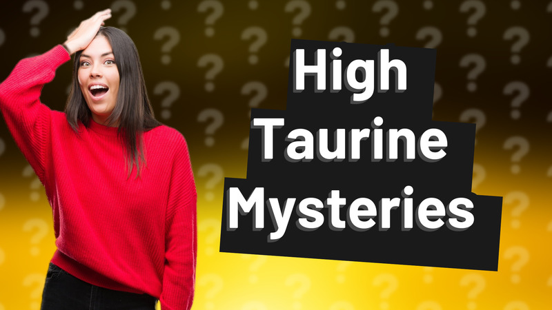 High Taurine Mysteries