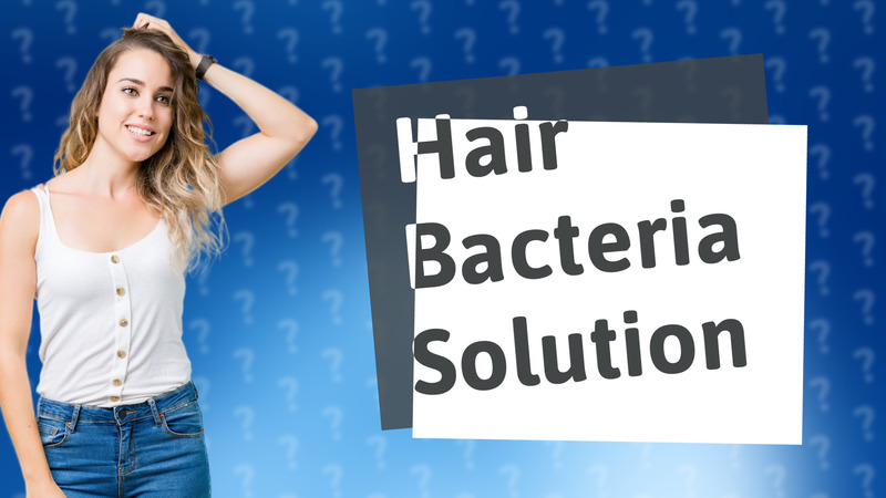 Hair Bacteria Solution