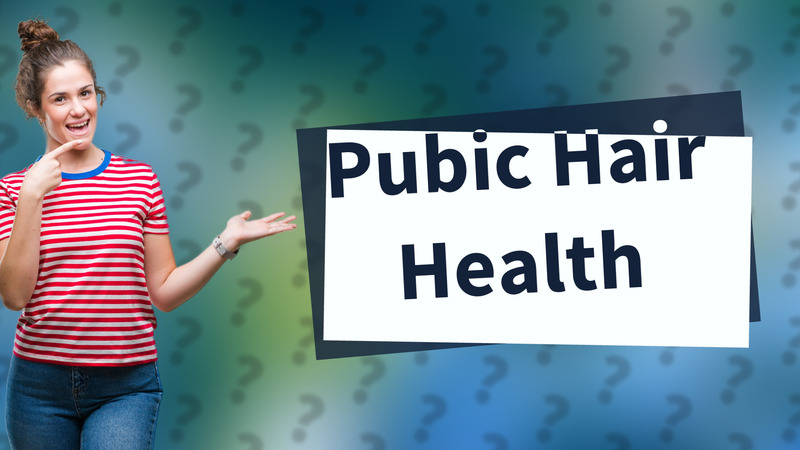 Pubic Hair Health