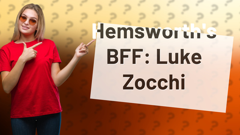 Hemsworth's BFF: Luke Zocchi