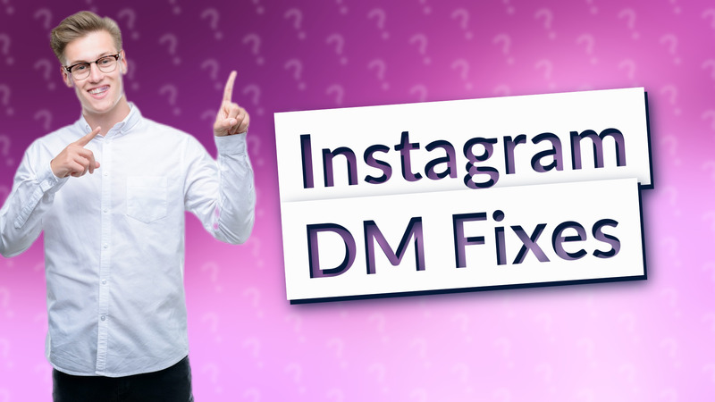 Instagram DM Fixes