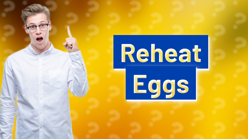 Reheat Eggs