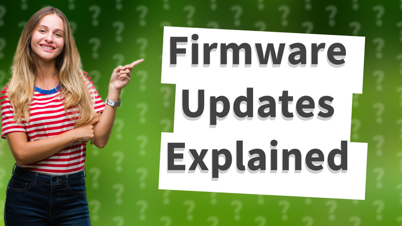 Firmware Updates Explained