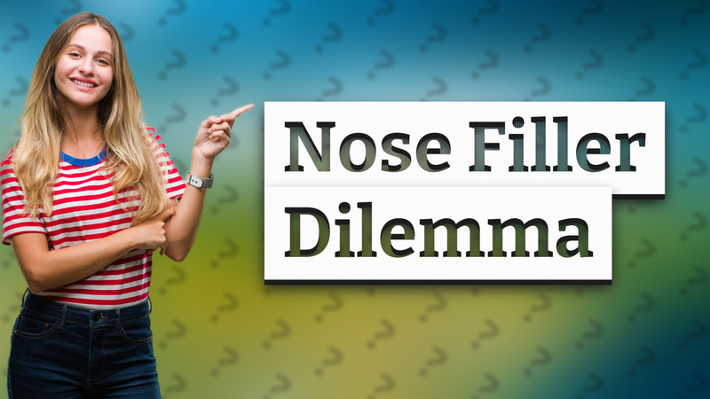 Nose Filler Dilemma