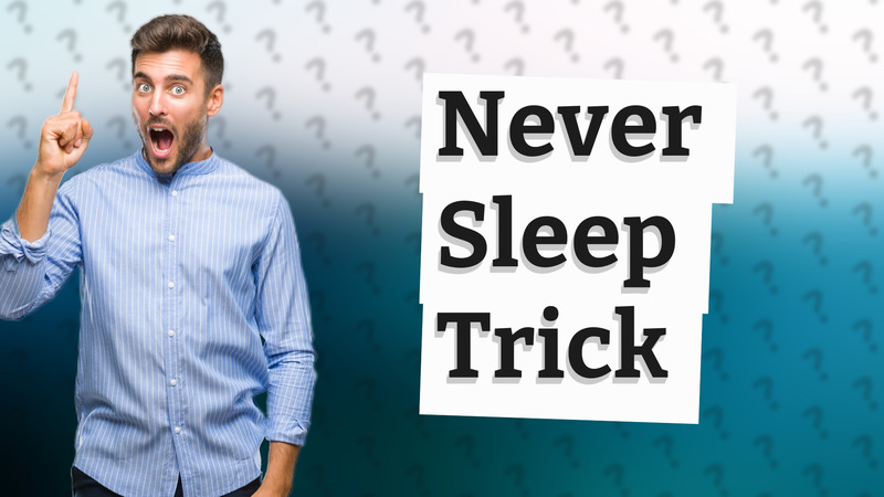 Never Sleep Trick