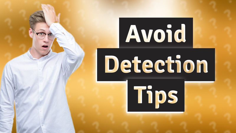 Avoid Detection Tips