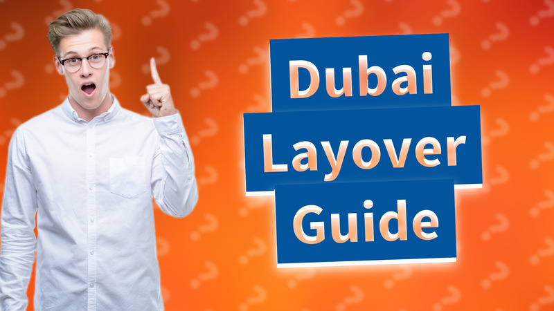 Dubai Layover Guide