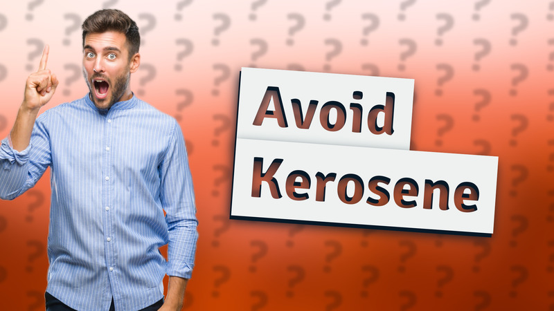 Avoid Kerosene