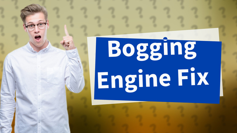 Bogging Engine Fix