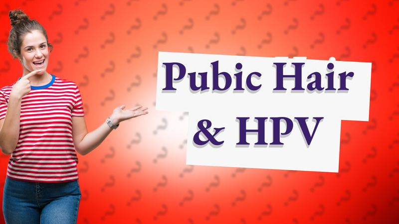 Pubic Hair & HPV