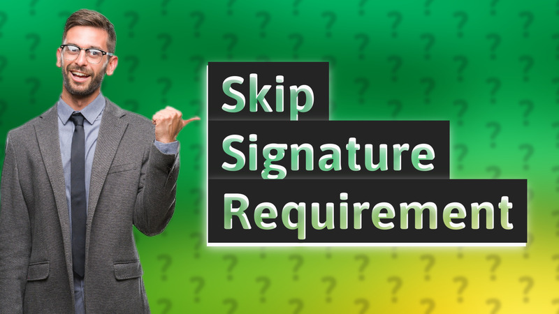 Skip Signature Requirement
