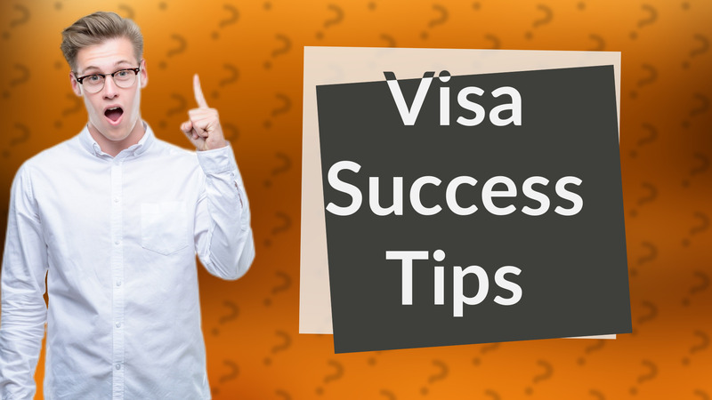 Visa Success Tips