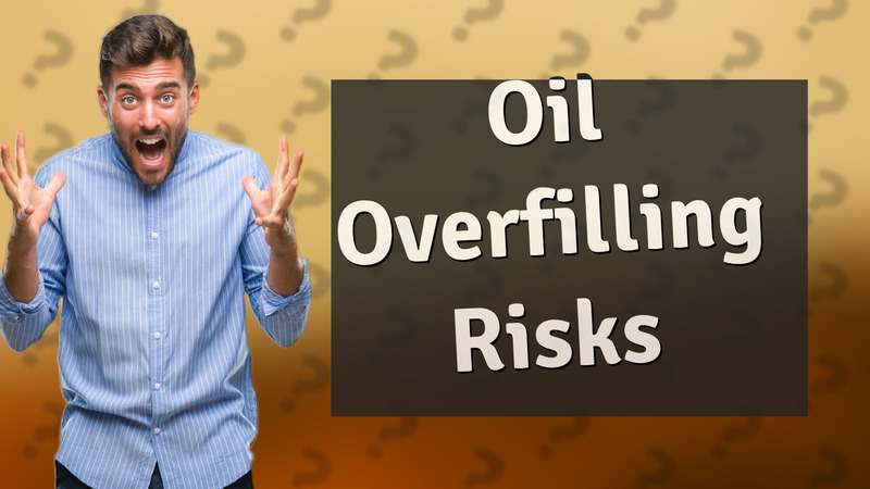 Oil Overfilling Risks