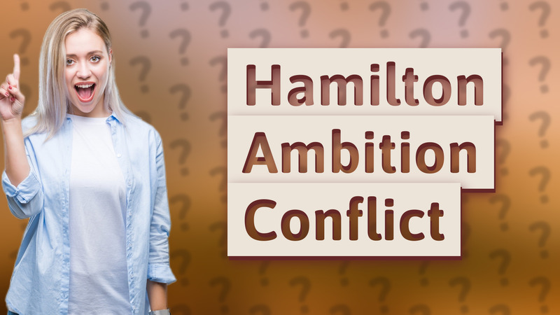 Hamilton Ambition Conflict