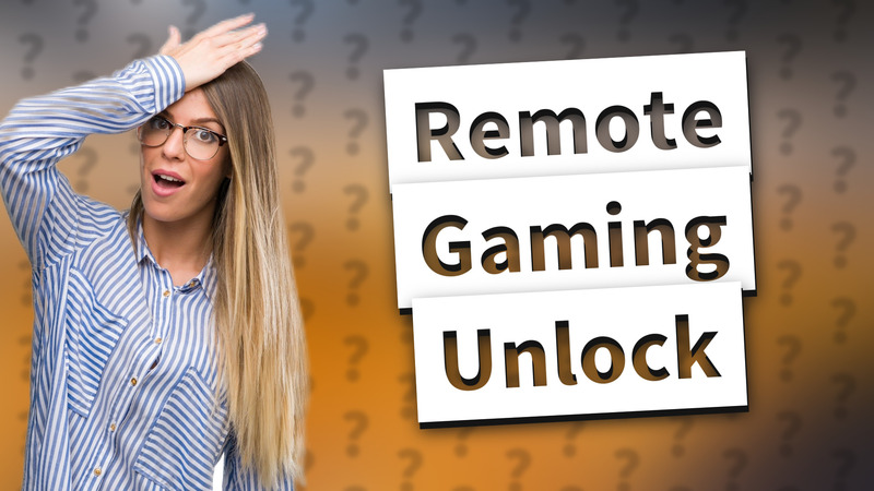 Remote Gaming Unlock