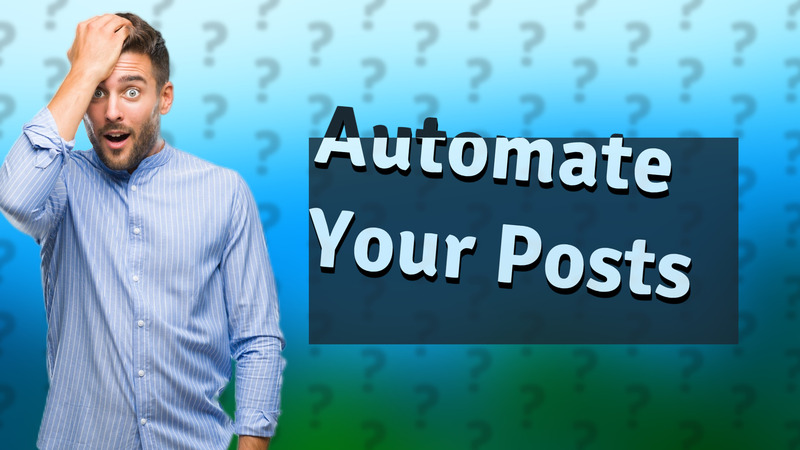 Automate Your Posts