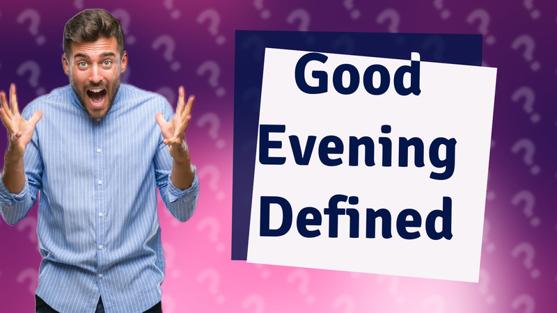 Good Evening Defined