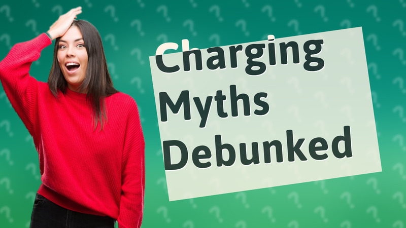 Charging Myths Debunked