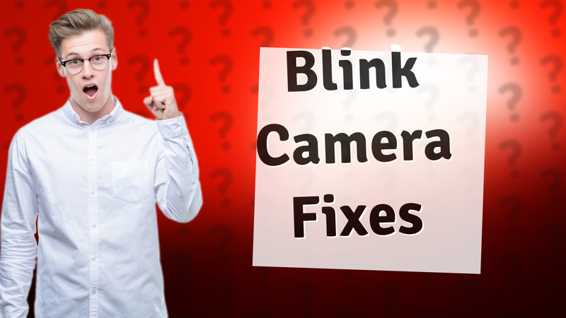 Blink Camera Fixes