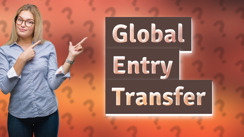 Global Entry Transfer