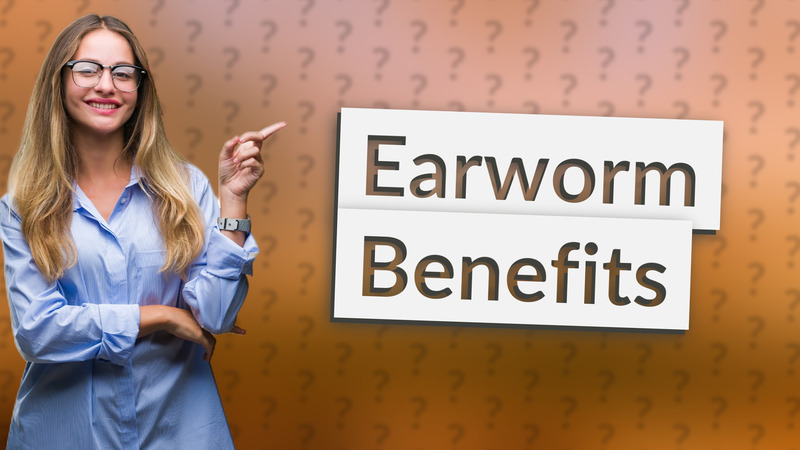 Earworm Benefits