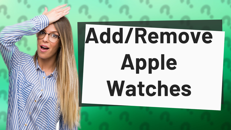 Add/Remove Apple Watches