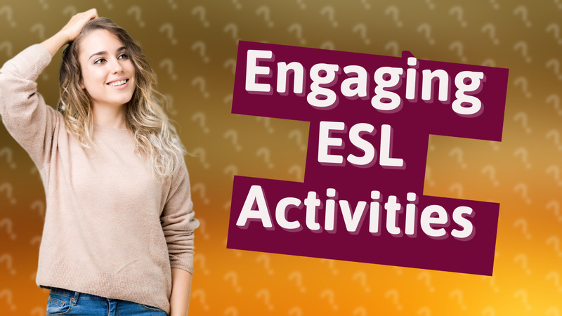 Engaging ESL Activities