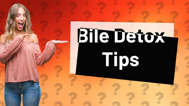 Bile Detox Tips
