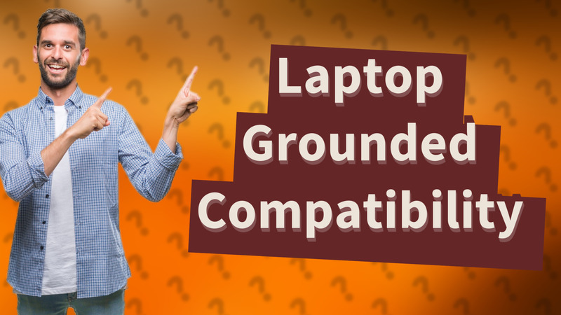 Laptop Grounded Compatibility