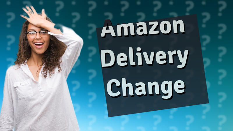 Amazon Delivery Change