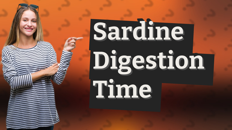 Sardine Digestion Time