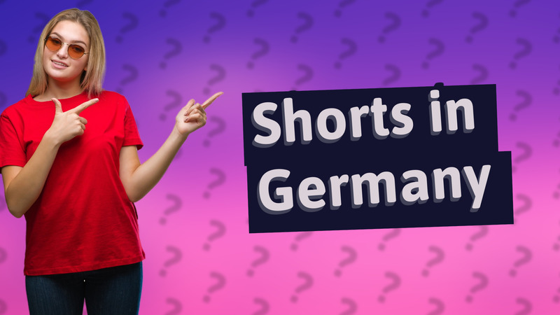 Shorts in Germany
