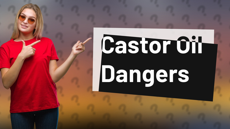 Castor Oil Dangers