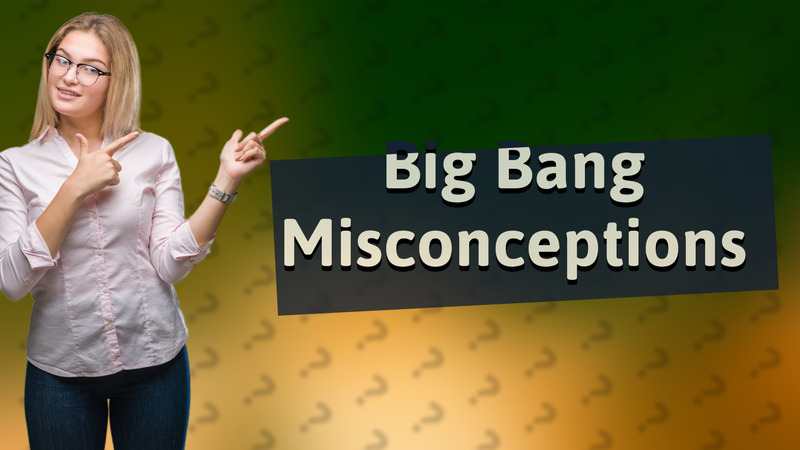 Big Bang Misconceptions