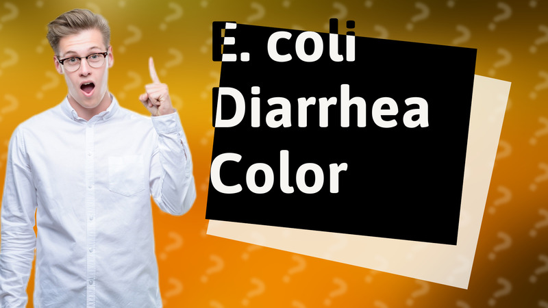 E. coli Diarrhea Color