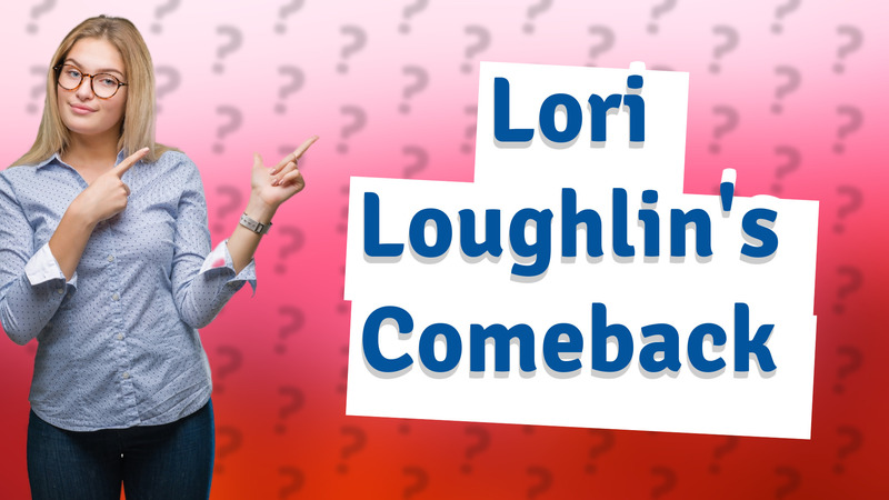Lori Loughlin's Comeback