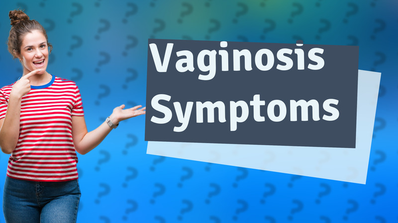 Vaginosis Symptoms