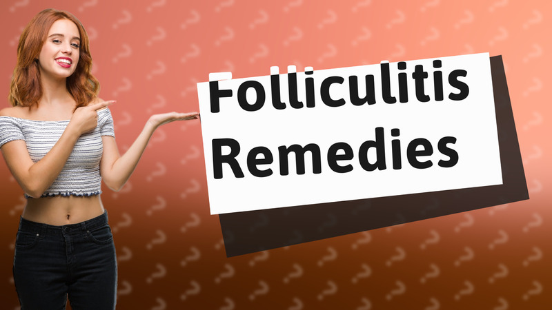 Folliculitis Remedies