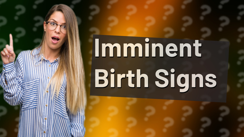 Imminent Birth Signs