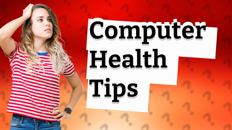 Computer Health Tips