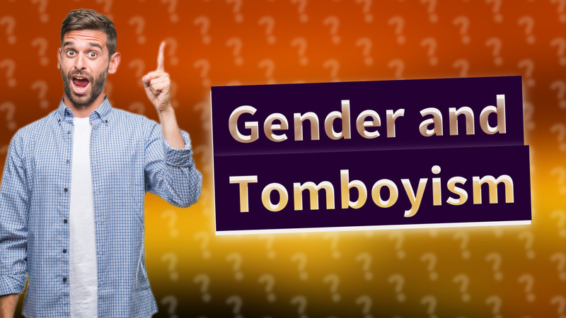 Gender and Tomboyism