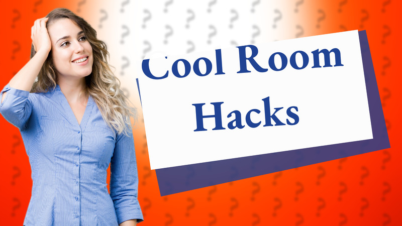 Cool Room Hacks