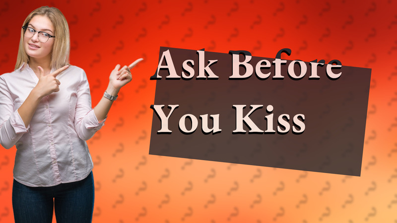 Ask Before You Kiss