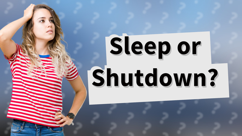 Sleep or Shutdown?
