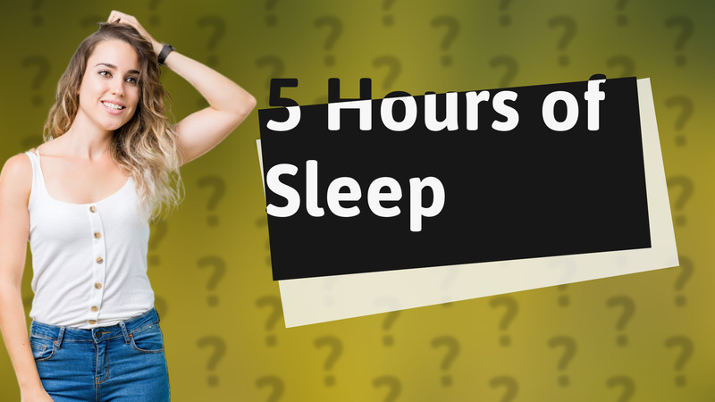5 Hours of Sleep