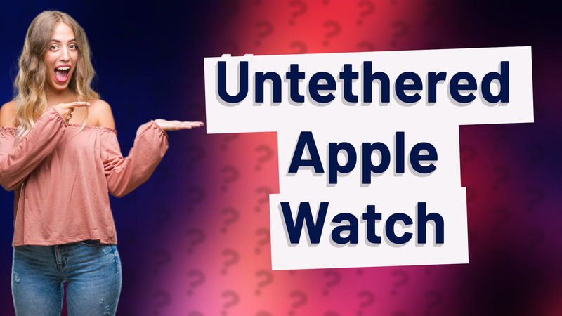 Untethered Apple Watch