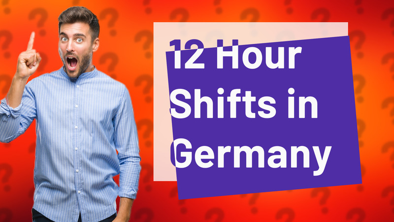 12 Hour Shifts in Germany